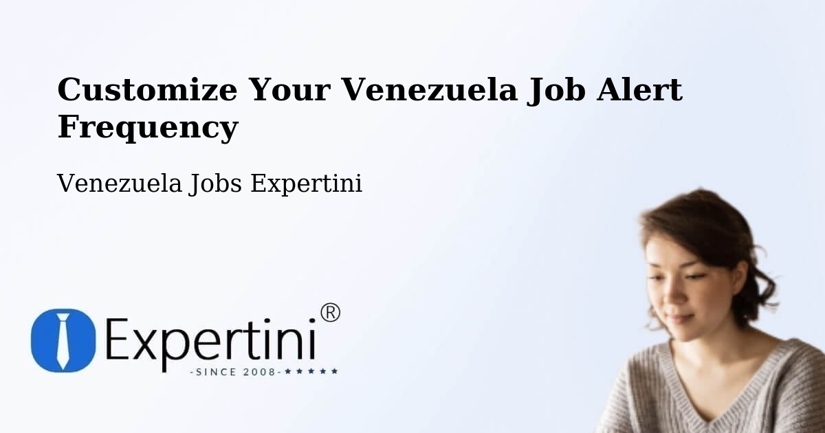 Customize Your Venezuela Job Alert Frequency - Venezuela Jobs Expertini